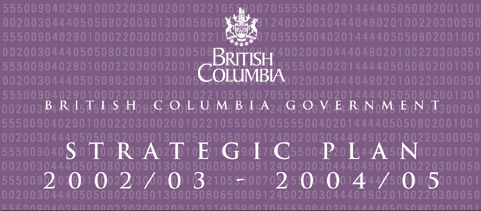 British Columbia Government Strategic Plan -- 2002/03 - 2004/05