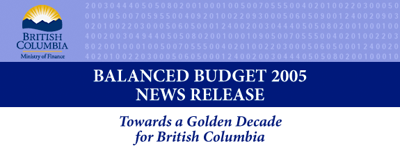 Balanced Budget 2005 News Release -- Towards a Golden Decade for British Columbia.