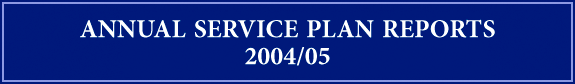 Annual Service Plan Reports 2004/05.